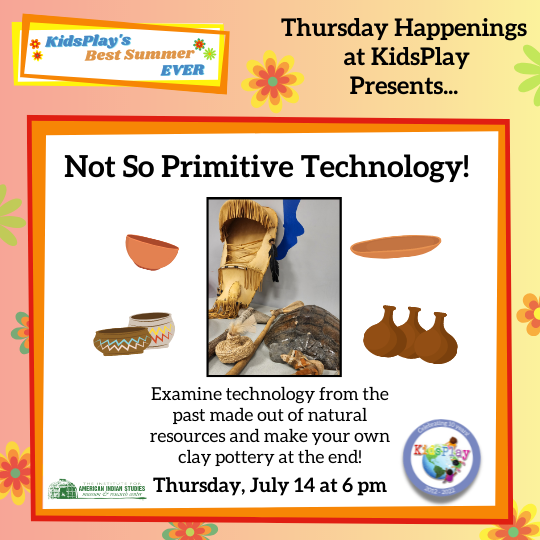 Not so Primitive Technology. Examine technology from the past made out of natural resources and make your own clay pottery at the end! Thursday, July 14 at 6 P.M.