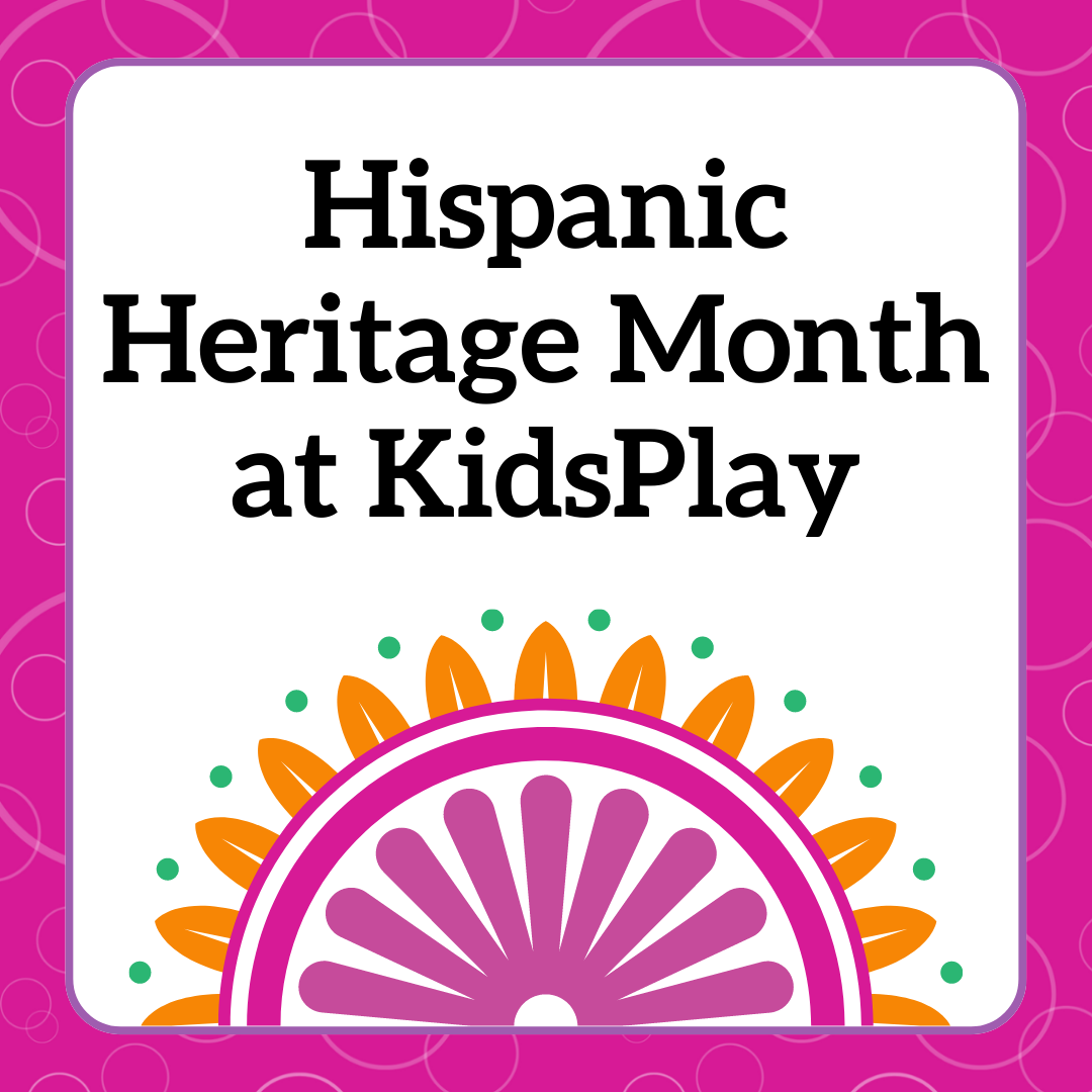 Hispanic Heritage Month at KidsPlay