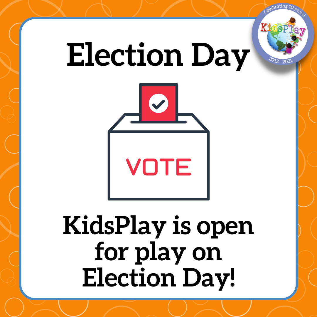 Election Day - Vote - KidsPlay is open for play on Election Day!