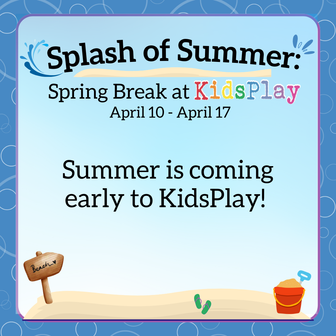 Splash of Summer: Spring Break at KidsPlay