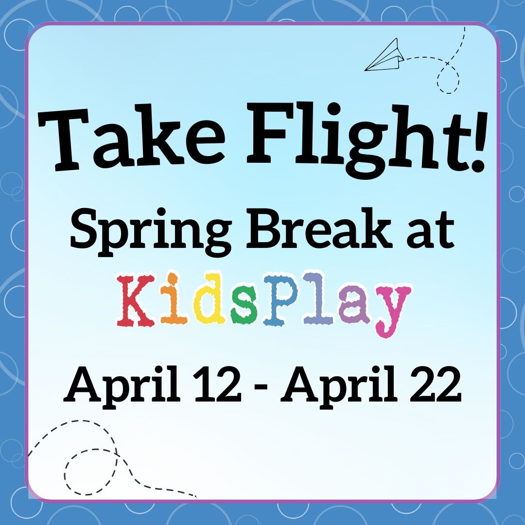 Take Flight: Spring Break at KidsPlay