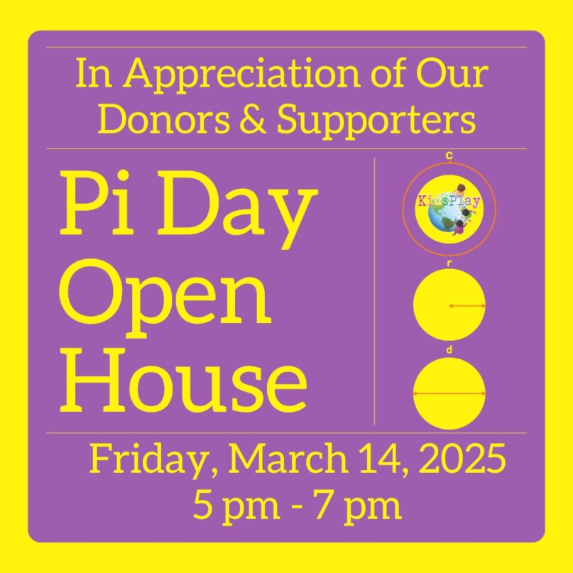 A purple and yellow graphic with text reading "In Appreciation of Our Donors & Supporters: Pi Day Open House Friday, March 14, 2025 5 pm - 7 pm"