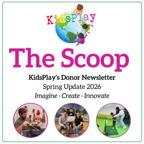 A square graphic with text reading "The Scoop, KidsPlay's Donor Newsletter Spring Update 2026 Imagine Create Innovate"