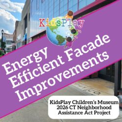 Graphic with white text that reads "Energy Efficient Facade Improvements" on a bright purple banner going diagonal across the square. The background of the square is a photo of the exterior of KidsPlay Children's Museum, looking south on Main Street. The KidsPlay logo is above the white text, overlapping the purple banner. In the lower right hand corner there is a small white square with rounded corners and black text reading "KidsPlay Children's Museum 2026 CT Neighborhood Assistance Act Project"